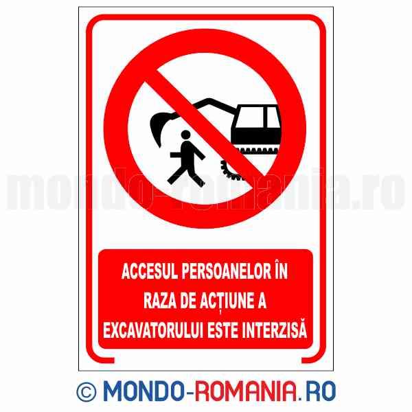 ACCESUL PERSOANELOR IN RAZA DE ACTIUNE A ESCAVATORULUI ESTE INTERZISA - indicator de securitate de interzicere pentru protectia muncii